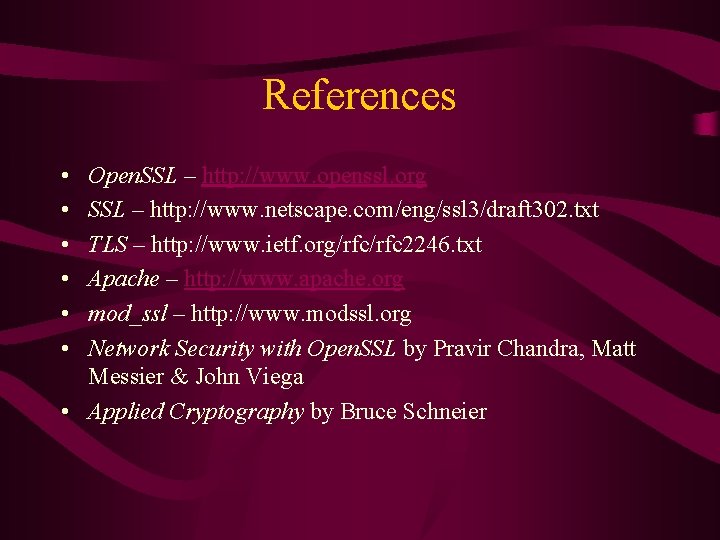 References • • • Open. SSL – http: //www. openssl. org SSL – http: