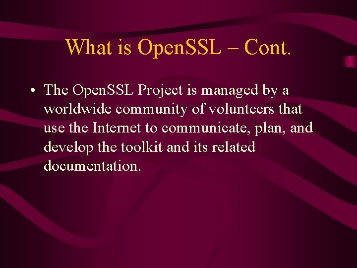 What is Open. SSL – Cont. • The Open. SSL Project is managed by