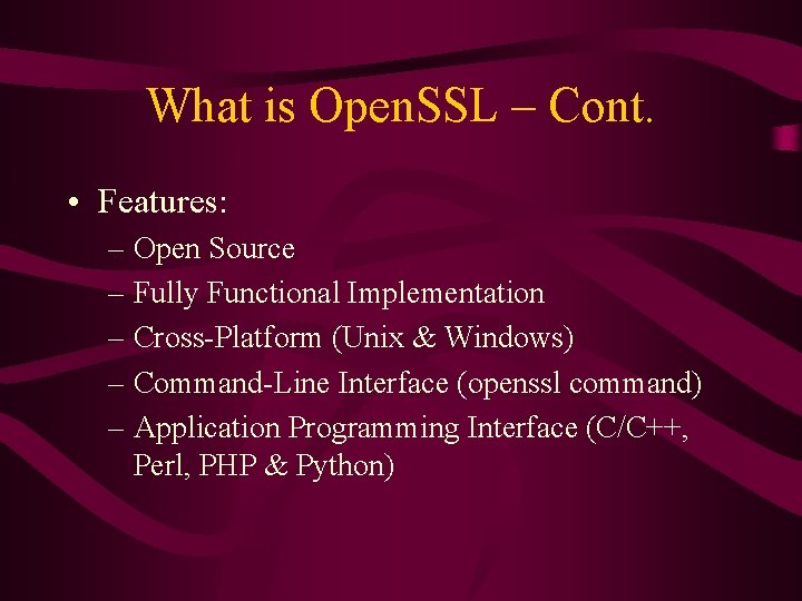 What is Open. SSL – Cont. • Features: – Open Source – Fully Functional