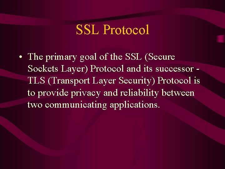SSL Protocol • The primary goal of the SSL (Secure Sockets Layer) Protocol and