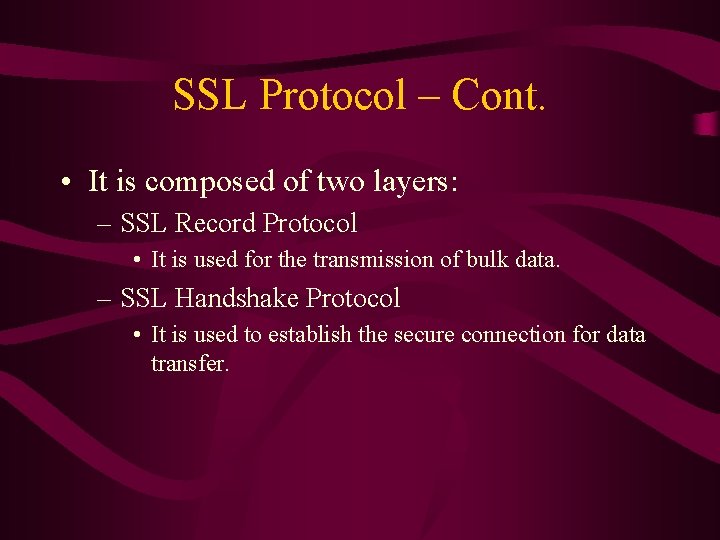 SSL Protocol – Cont. • It is composed of two layers: – SSL Record