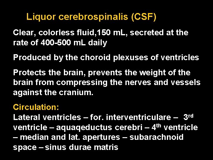 Liquor cerebrospinalis (CSF) Clear, colorless fluid, 150 m. L, secreted at the rate of