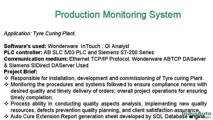 Production Monitoring System Application: Tyre Curing Plant. Software’s used: Wonderware In. Touch , QI