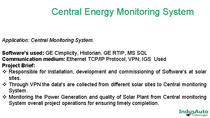  Central Energy Monitoring System Application: Central Monitoring System. Software’s used: GE Cimplicity, Historian,