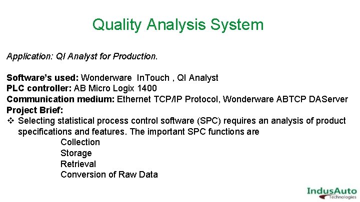 Quality Analysis System Application: QI Analyst for Production. Software’s used: Wonderware In. Touch ,