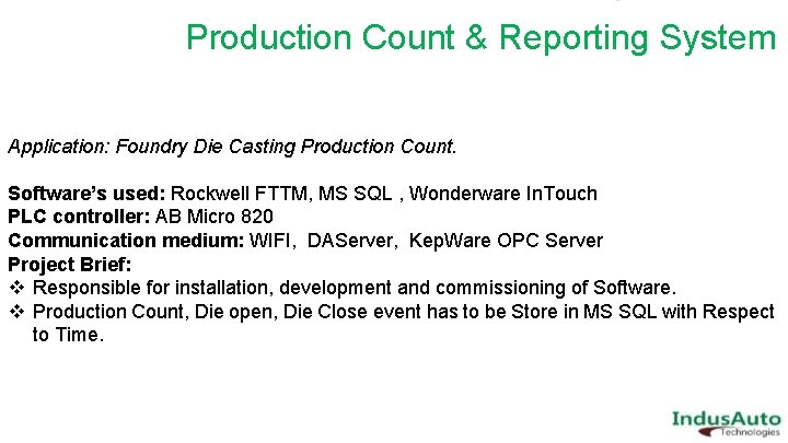 Production Count & Reporting System Application: Foundry Die Casting Production Count. Software’s used: Rockwell