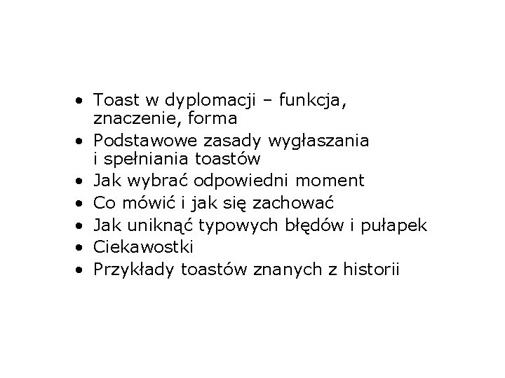  • Toast w dyplomacji – funkcja, znaczenie, forma • Podstawowe zasady wygłaszania i