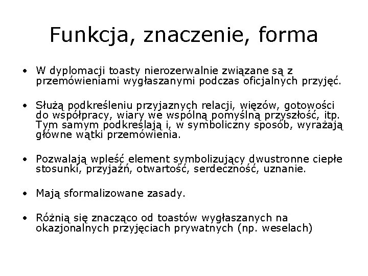 Funkcja, znaczenie, forma • W dyplomacji toasty nierozerwalnie związane są z przemówieniami wygłaszanymi podczas