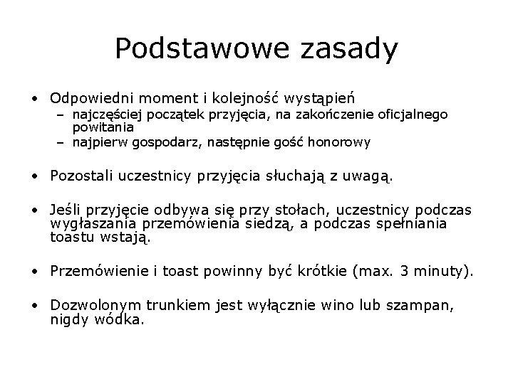 Podstawowe zasady • Odpowiedni moment i kolejność wystąpień – najczęściej początek przyjęcia, na zakończenie