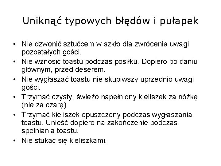 Uniknąć typowych błędów i pułapek • Nie dzwonić sztućcem w szkło dla zwrócenia uwagi