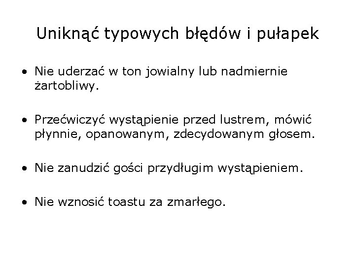 Uniknąć typowych błędów i pułapek • Nie uderzać w ton jowialny lub nadmiernie żartobliwy.