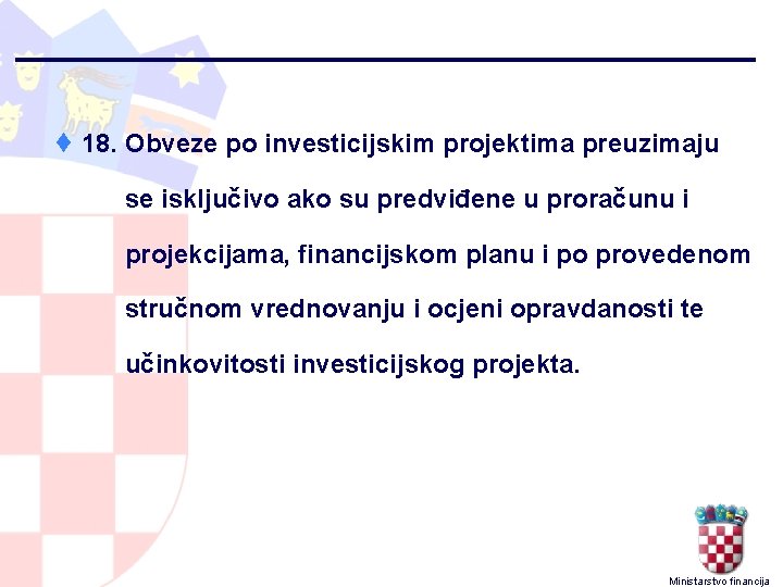 ¨ 18. Obveze po investicijskim projektima preuzimaju se isključivo ako su predviđene u proračunu