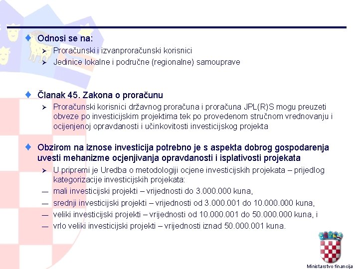 ¨ Odnosi se na: Proračunski i izvanproračunski korisnici Ø Jedinice lokalne i područne (regionalne)