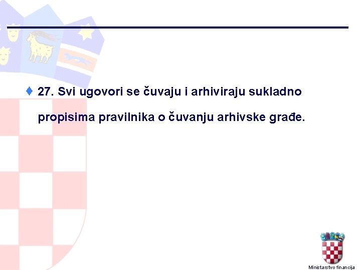 ¨ 27. Svi ugovori se čuvaju i arhiviraju sukladno propisima pravilnika o čuvanju arhivske