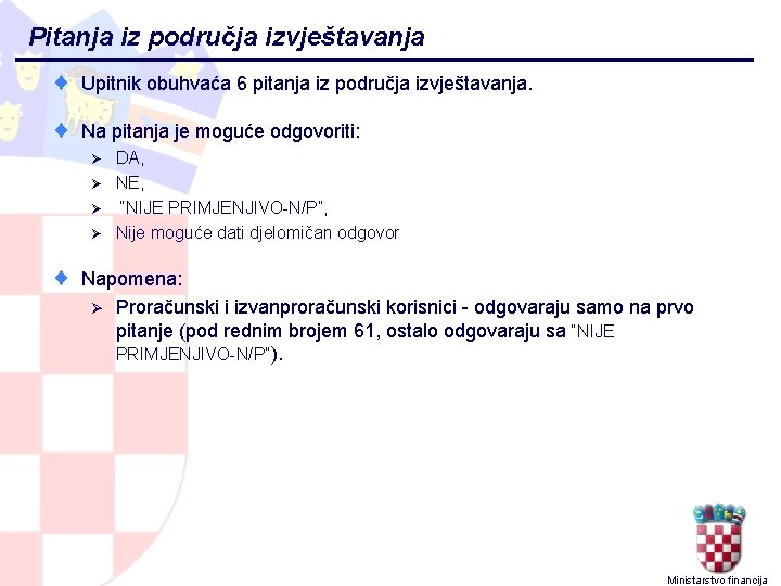 Pitanja iz područja izvještavanja ¨ Upitnik obuhvaća 6 pitanja iz područja izvještavanja. ¨ Na