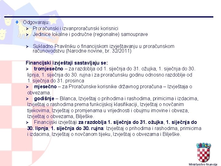 ¨ Odgovaraju: Ø Proračunski i izvanproračunski korisnici Ø Jedinice lokalne i područne (regionalne) samouprave