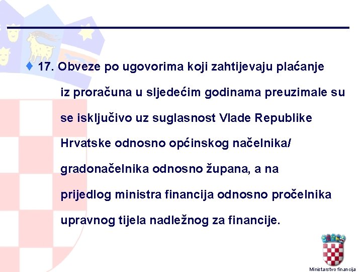 ¨ 17. Obveze po ugovorima koji zahtijevaju plaćanje iz proračuna u sljedećim godinama preuzimale