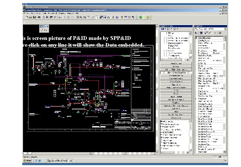 This is screen picture of P&ID made by SPP&ID If we click on any