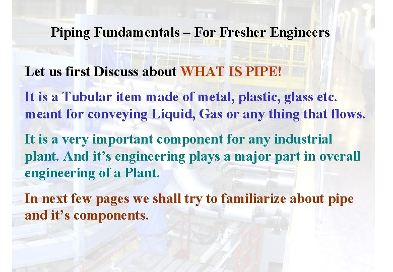 Piping Fundamentals – For Fresher Engineers Let us first Discuss about WHAT IS PIPE!