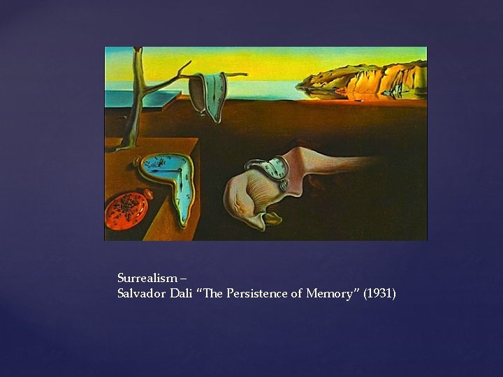 Surrealism – Salvador Dali “The Persistence of Memory” (1931) 