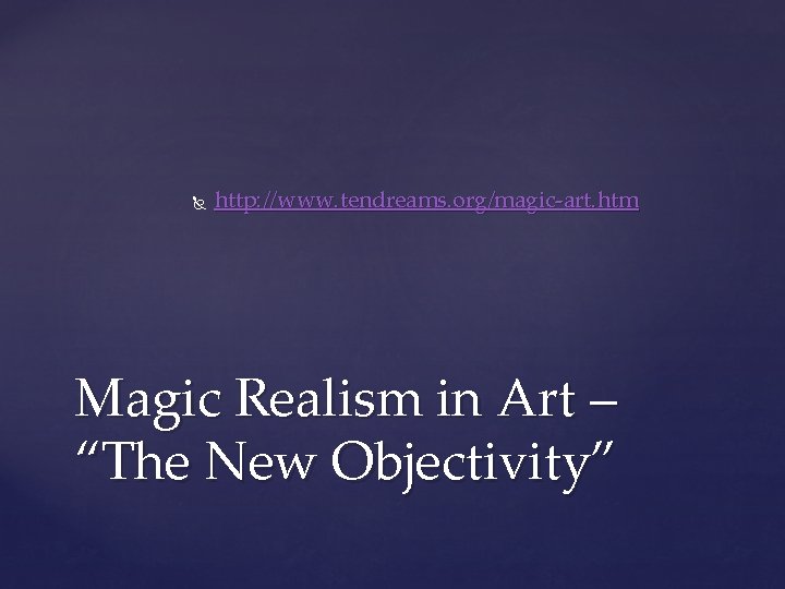 http: //www. tendreams. org/magic-art. htm Magic Realism in Art – “The New Objectivity”