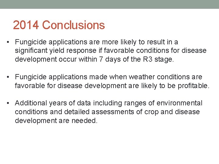 2014 Conclusions • Fungicide applications are more likely to result in a significant yield