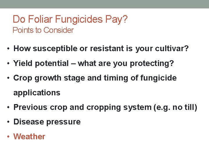 Do Foliar Fungicides Pay? Points to Consider • How susceptible or resistant is your