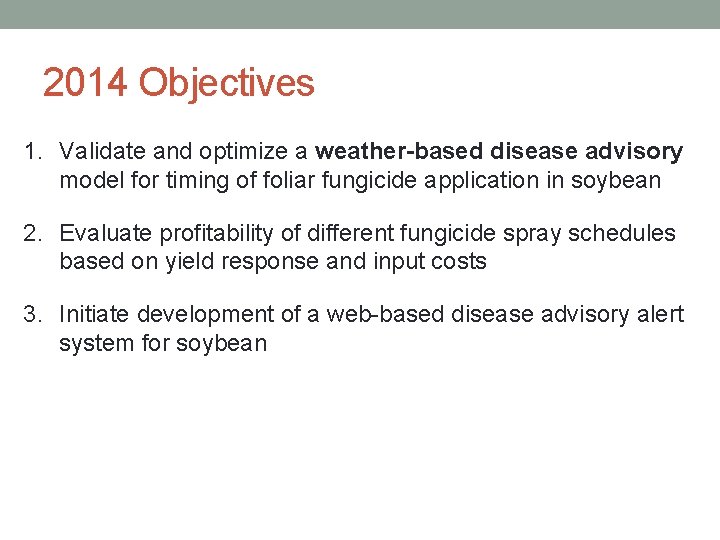 2014 Objectives 1. Validate and optimize a weather-based disease advisory model for timing of