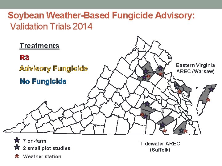 Soybean Weather-Based Fungicide Advisory: Validation Trials 2014 Treatments R 3 Fungicide Advisory Fungicide *