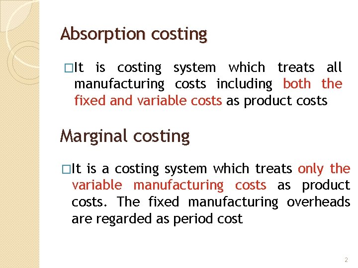 Absorption costing �It is costing system which treats all manufacturing costs including both the