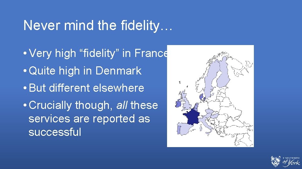 Never mind the fidelity… • Very high “fidelity” in France • Quite high in