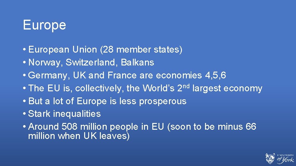 Europe • European Union (28 member states) • Norway, Switzerland, Balkans • Germany, UK