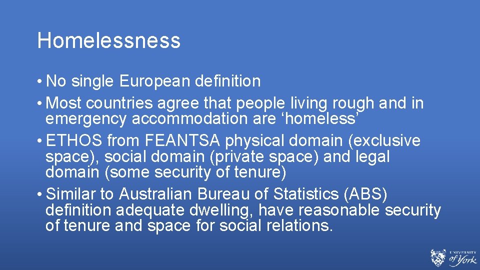 Homelessness • No single European definition • Most countries agree that people living rough