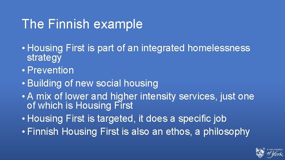 The Finnish example • Housing First is part of an integrated homelessness strategy •