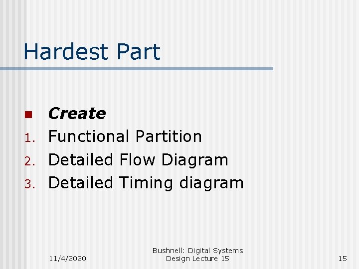 Hardest Part n 1. 2. 3. Create Functional Partition Detailed Flow Diagram Detailed Timing