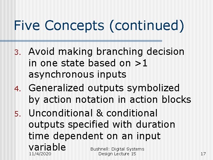 Five Concepts (continued) 3. 4. 5. Avoid making branching decision in one state based Five Concepts (continued) 3. 4. 5. Avoid making branching decision in one state based