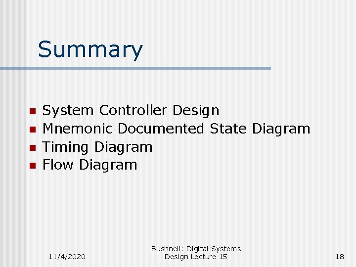 Summary n n System Controller Design Mnemonic Documented State Diagram Timing Diagram Flow Diagram