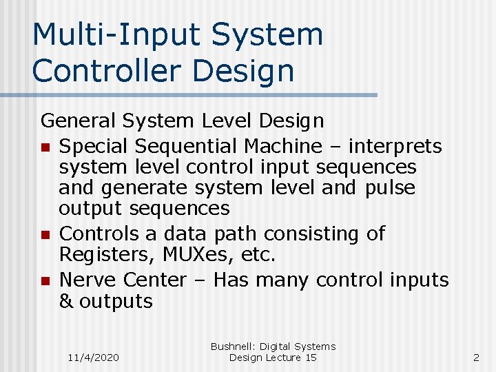 Multi-Input System Controller Design General System Level Design n Special Sequential Machine – interprets Multi-Input System Controller Design General System Level Design n Special Sequential Machine – interprets