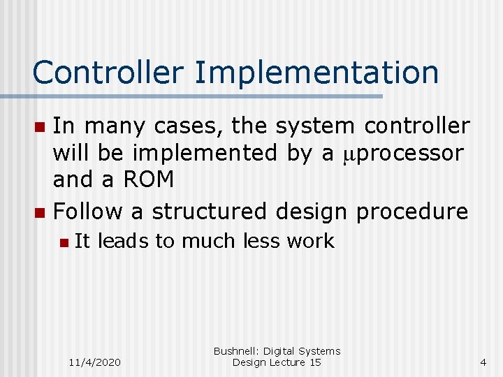 Controller Implementation In many cases, the system controller will be implemented by a mprocessor
