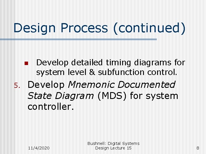 Design Process (continued) n 5. Develop detailed timing diagrams for system level & subfunction