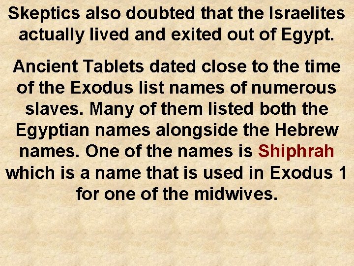 Skeptics also doubted that the Israelites actually lived and exited out of Egypt. Ancient