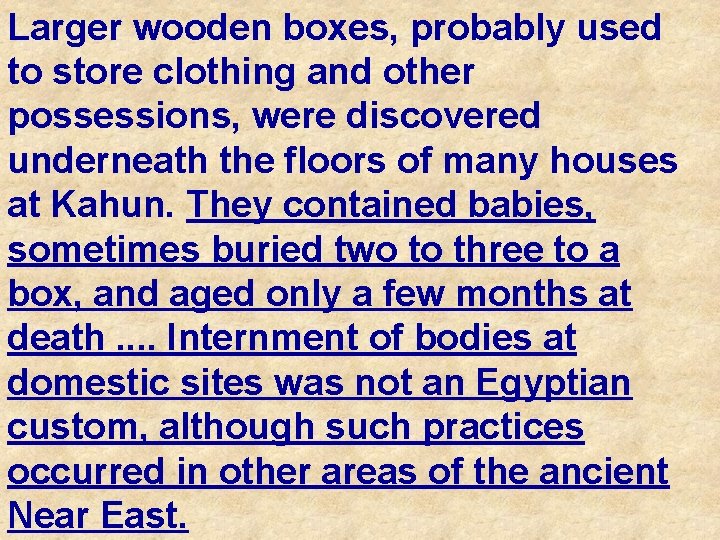 Larger wooden boxes, probably used to store clothing and other possessions, were discovered underneath
