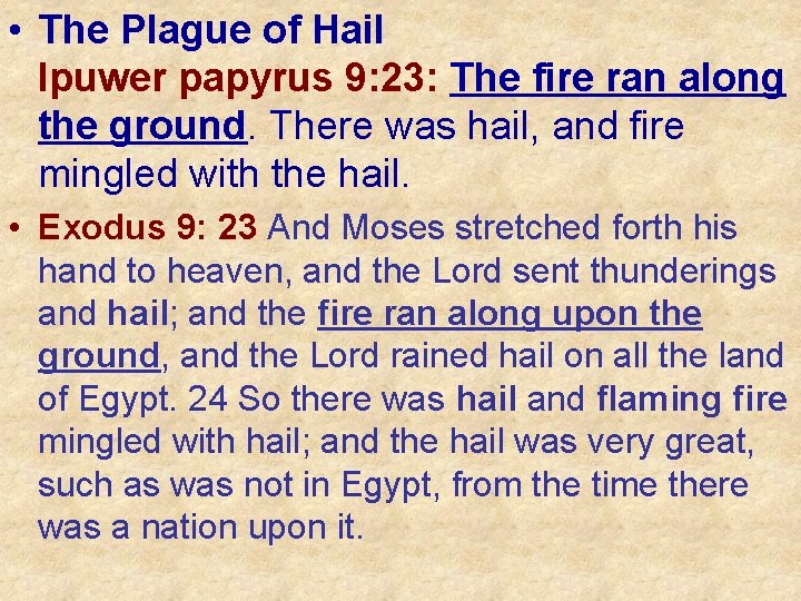  • The Plague of Hail Ipuwer papyrus 9: 23: The fire ran along