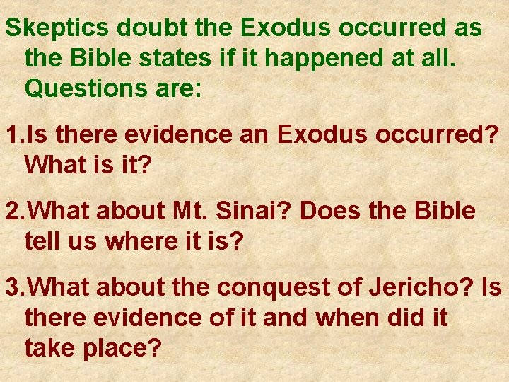 Skeptics doubt the Exodus occurred as the Bible states if it happened at all.