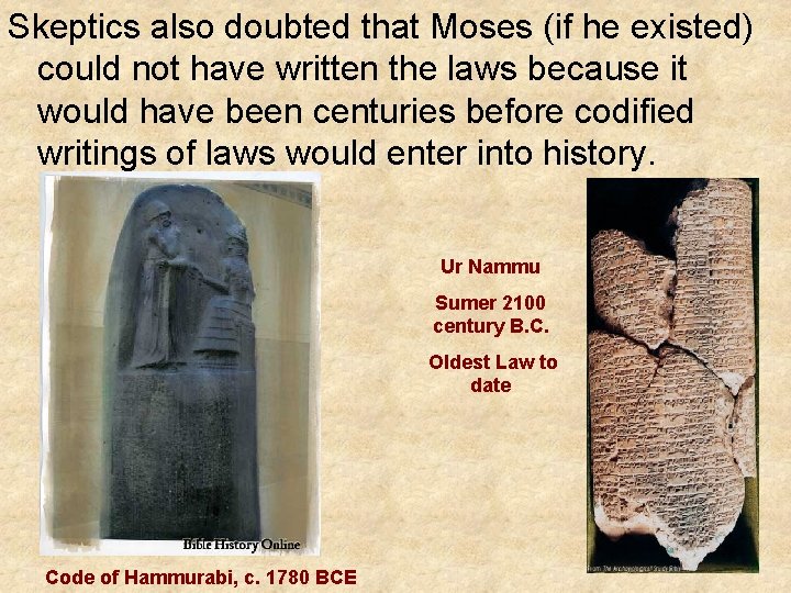 Skeptics also doubted that Moses (if he existed) could not have written the laws