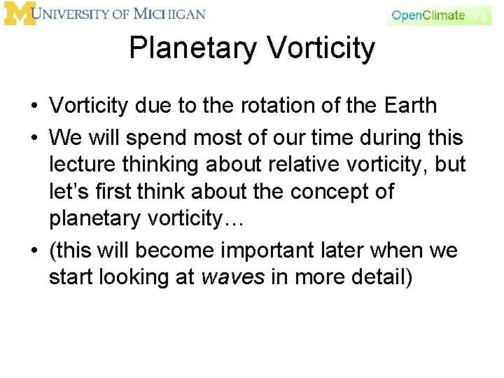 Planetary Vorticity • Vorticity due to the rotation of the Earth • We will