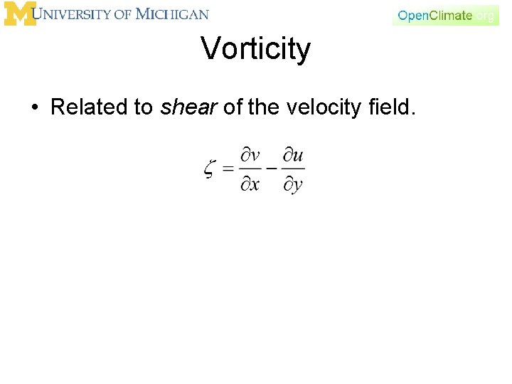 Vorticity • Related to shear of the velocity field. 