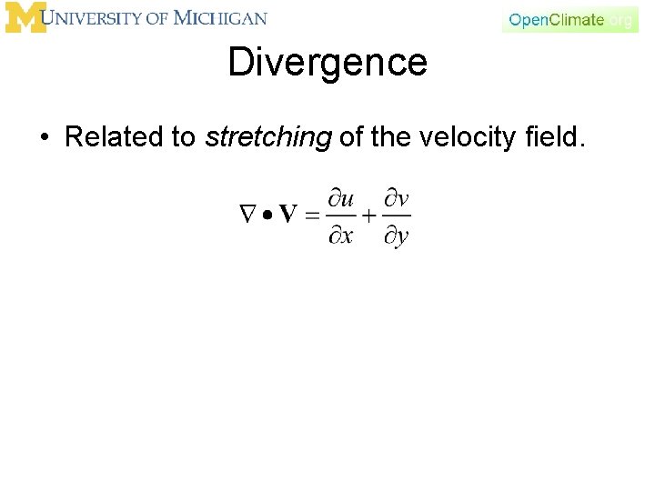 Divergence • Related to stretching of the velocity field. 