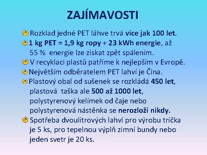 ZAJÍMAVOSTI Rozklad jedné PET láhve trvá více jak 100 let. 1 kg PET =