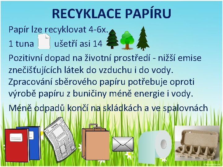 RECYKLACE PAPÍRU Papír lze recyklovat 4 -6 x. 1 tuna ušetří asi 14 Pozitivní